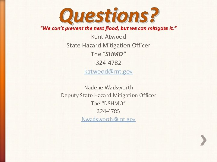 Questions? “We can’t prevent the next flood, but we can mitigate it. ” Kent