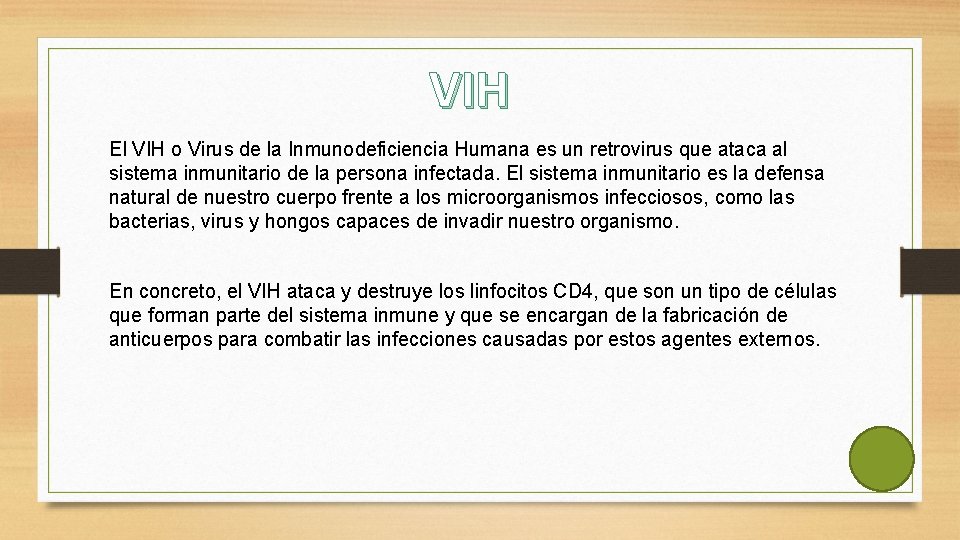 VIH El VIH o Virus de la Inmunodeficiencia Humana es un retrovirus que ataca