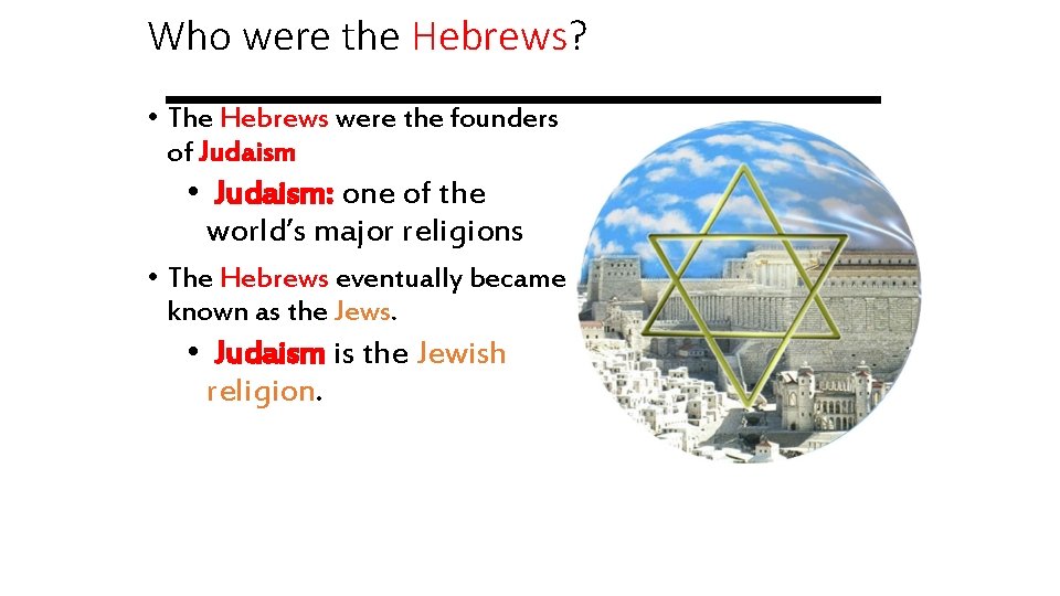 Who were the Hebrews? • The Hebrews were the founders of Judaism • Judaism: