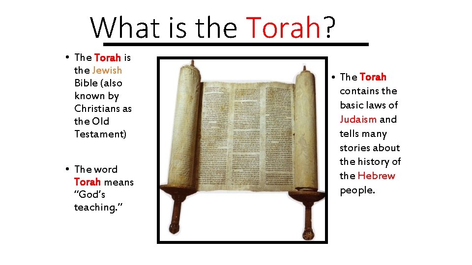 What is the Torah? • The Torah is the Jewish Bible (also known by