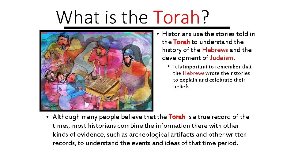 What is the Torah? • Historians use the stories told in the Torah to