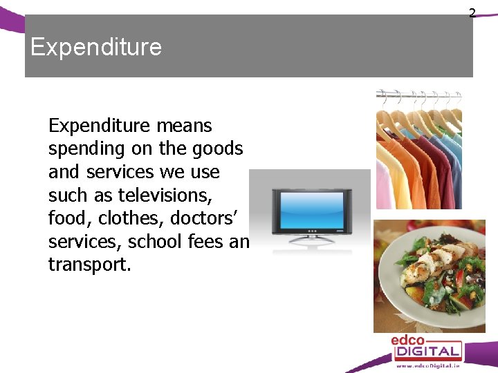 2 Expenditure means spending on the goods and services we use such as televisions,