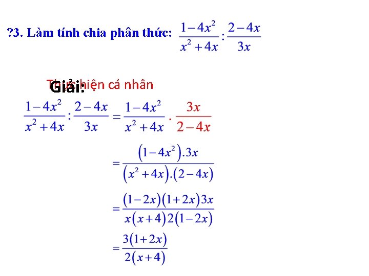 ? 3. Làm tính chia phân thức: Thực Giải: hiện cá nhân 