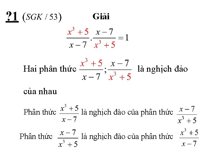 ? 1 Giải Hai phân thức là nghịch đảo của nhau Phân thức là