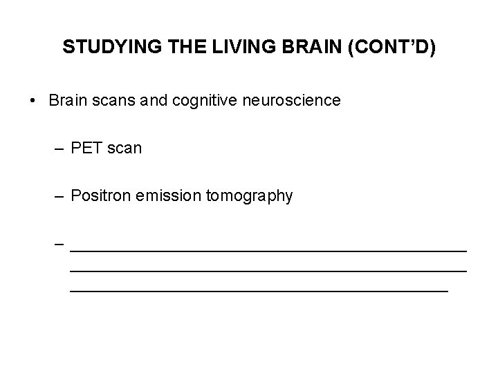 STUDYING THE LIVING BRAIN (CONT’D) • Brain scans and cognitive neuroscience – PET scan