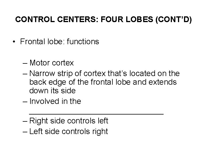 CONTROL CENTERS: FOUR LOBES (CONT’D) • Frontal lobe: functions – Motor cortex – Narrow