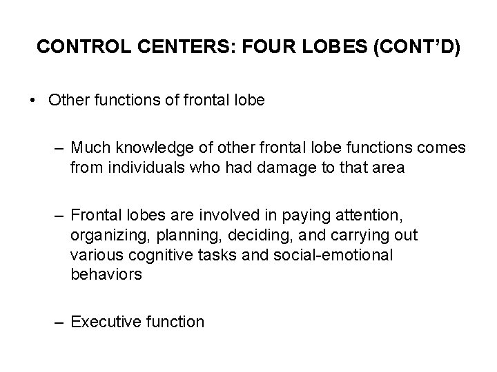 CONTROL CENTERS: FOUR LOBES (CONT’D) • Other functions of frontal lobe – Much knowledge