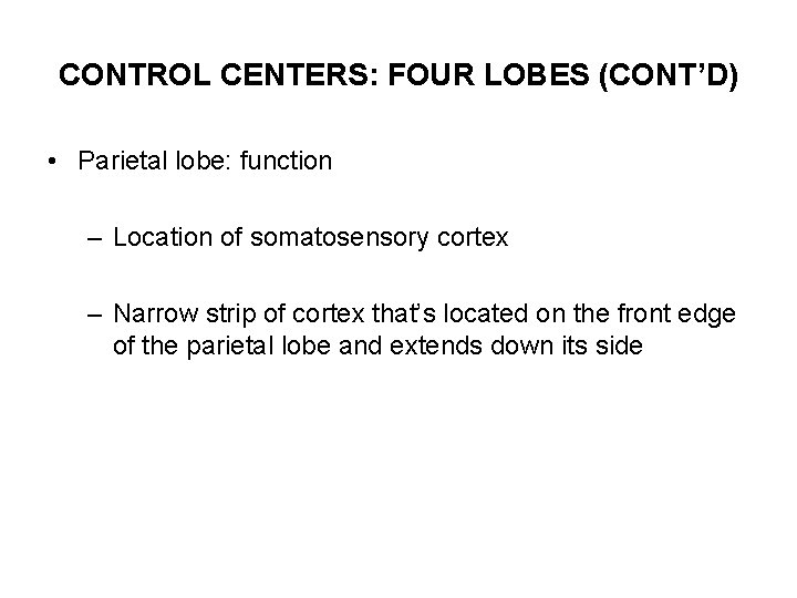 CONTROL CENTERS: FOUR LOBES (CONT’D) • Parietal lobe: function – Location of somatosensory cortex