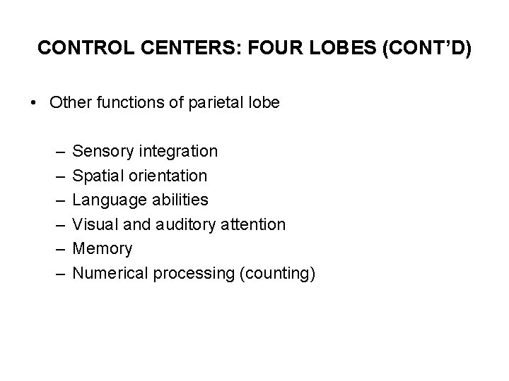 CONTROL CENTERS: FOUR LOBES (CONT’D) • Other functions of parietal lobe – – –