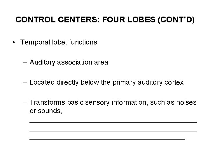 CONTROL CENTERS: FOUR LOBES (CONT’D) • Temporal lobe: functions – Auditory association area –