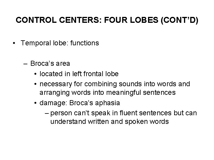 CONTROL CENTERS: FOUR LOBES (CONT’D) • Temporal lobe: functions – Broca’s area • located
