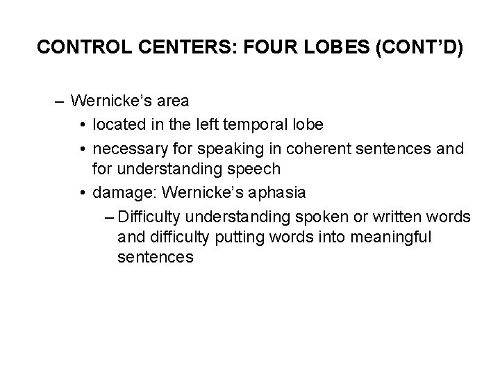 CONTROL CENTERS: FOUR LOBES (CONT’D) – Wernicke’s area • located in the left temporal