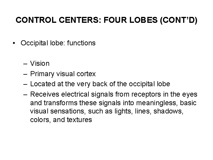 CONTROL CENTERS: FOUR LOBES (CONT’D) • Occipital lobe: functions – – Vision Primary visual