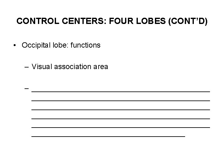 CONTROL CENTERS: FOUR LOBES (CONT’D) • Occipital lobe: functions – Visual association area –