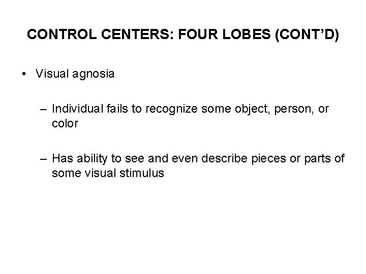 CONTROL CENTERS: FOUR LOBES (CONT’D) • Visual agnosia – Individual fails to recognize some