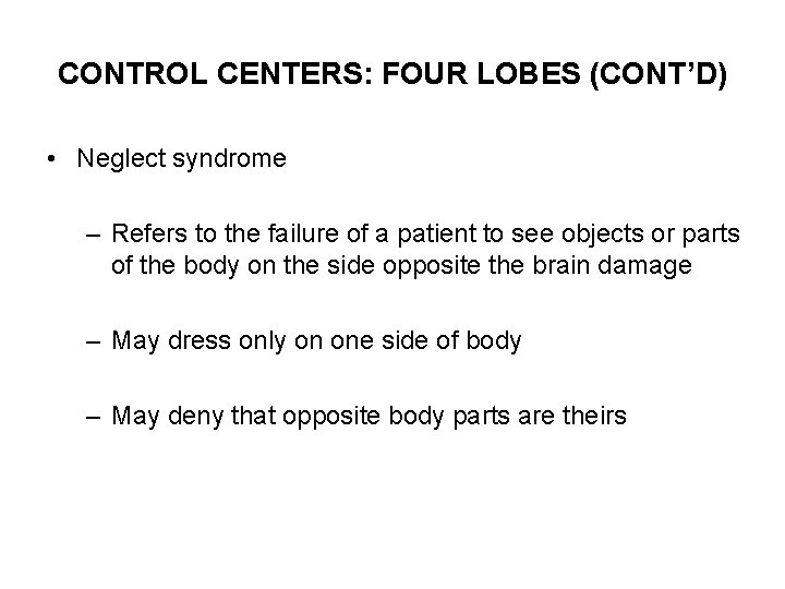 CONTROL CENTERS: FOUR LOBES (CONT’D) • Neglect syndrome – Refers to the failure of