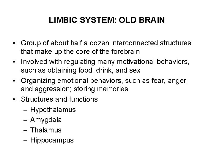 LIMBIC SYSTEM: OLD BRAIN • Group of about half a dozen interconnected structures that
