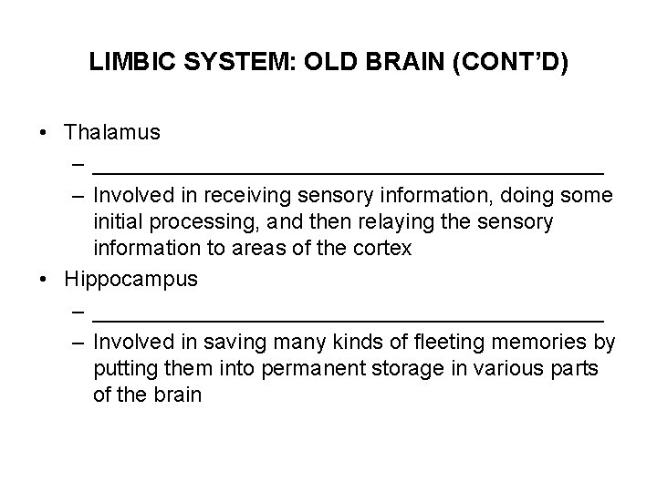 LIMBIC SYSTEM: OLD BRAIN (CONT’D) • Thalamus – _____________________ – Involved in receiving sensory