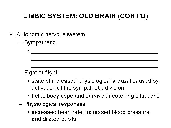 LIMBIC SYSTEM: OLD BRAIN (CONT’D) • Autonomic nervous system – Sympathetic • ________________________________________ –