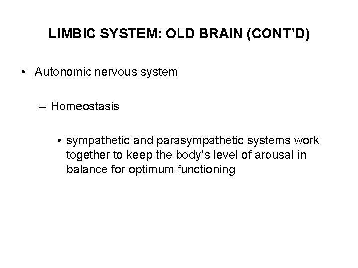 LIMBIC SYSTEM: OLD BRAIN (CONT’D) • Autonomic nervous system – Homeostasis • sympathetic and