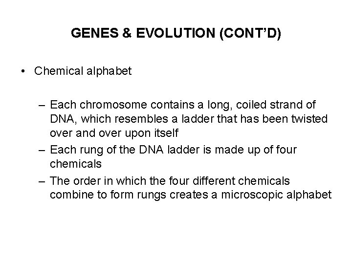 GENES & EVOLUTION (CONT’D) • Chemical alphabet – Each chromosome contains a long, coiled
