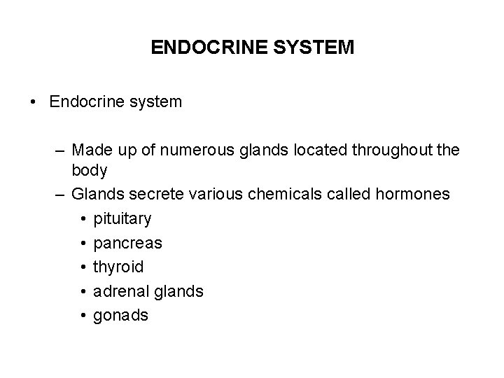 ENDOCRINE SYSTEM • Endocrine system – Made up of numerous glands located throughout the