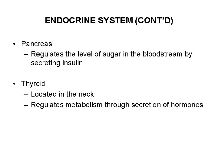 ENDOCRINE SYSTEM (CONT’D) • Pancreas – Regulates the level of sugar in the bloodstream