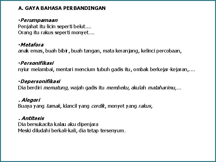 A. GAYA BAHASA PERBANDINGAN • Perumpamaan Penjahat itu licin seperti belut. . Orang itu