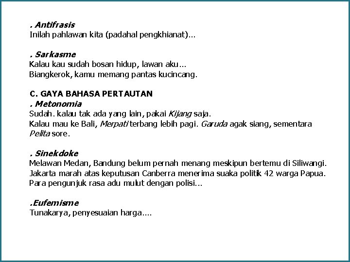 . Antifrasis Inilah pahlawan kita (padahal pengkhianat). . Sarkasme Kalau kau sudah bosan hidup,