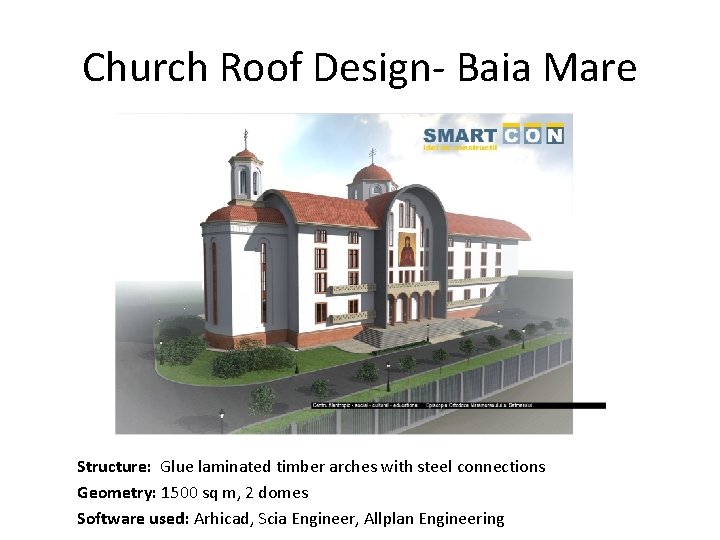 Church Roof Design- Baia Mare Structure: Glue laminated timber arches with steel connections Geometry: