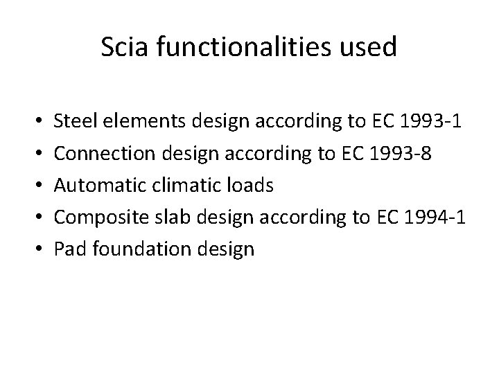 Scia functionalities used • • • Steel elements design according to EC 1993 -1
