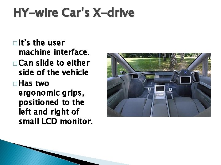 HY-wire Car’s X-drive � It’s the user machine interface. � Can slide to either