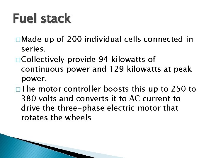 Fuel stack � Made up of 200 individual cells connected in series. � Collectively