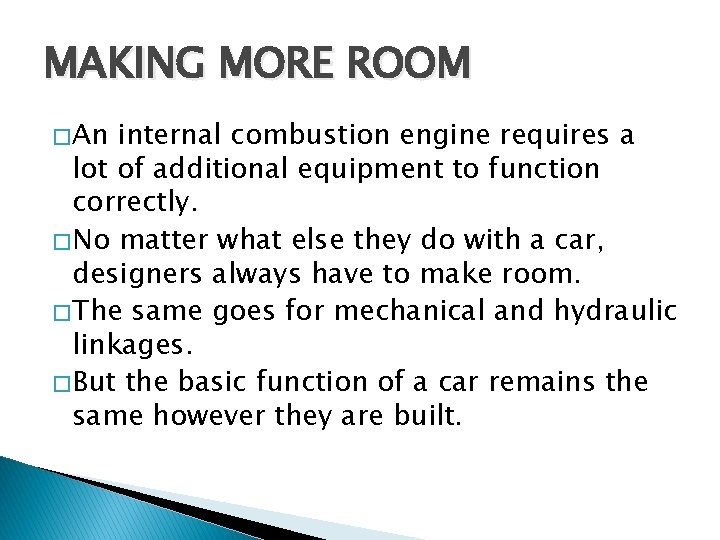 MAKING MORE ROOM � An internal combustion engine requires a lot of additional equipment