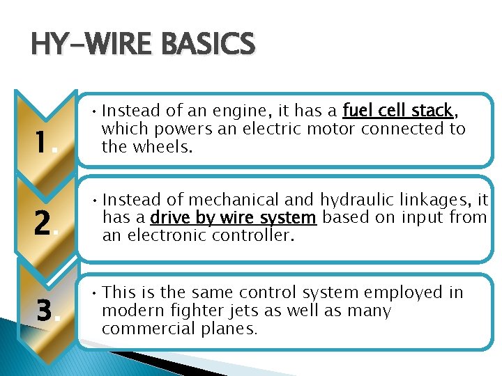 HY-WIRE BASICS 1. • Instead of an engine, it has a fuel cell stack,