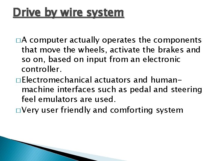 Drive by wire system �A computer actually operates the components that move the wheels,