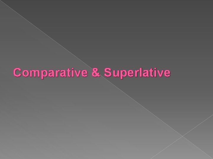 Comparative & Superlative 