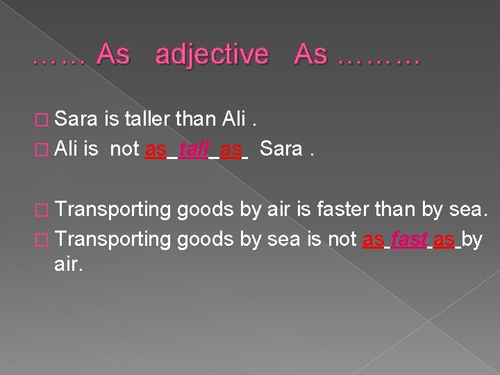 …… As adjective As ……… � Sara is taller than Ali. � Ali is