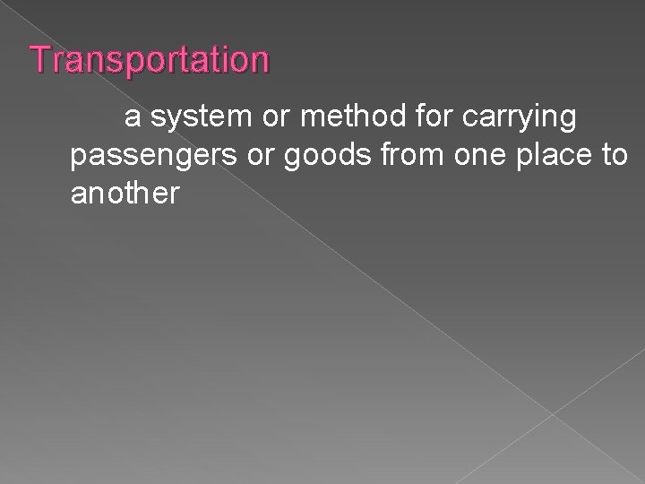 Transportation a system or method for carrying passengers or goods from one place to