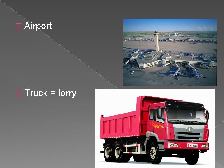 � Airport � Truck = lorry 