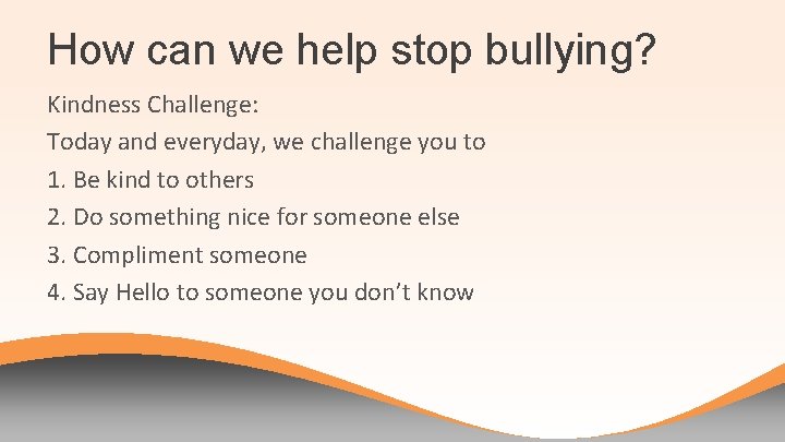 How can we help stop bullying? Kindness Challenge: Today and everyday, we challenge you