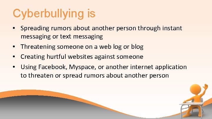 Cyberbullying is • Spreading rumors about another person through instant messaging or text messaging