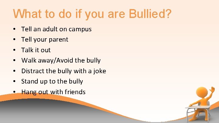 What to do if you are Bullied? • • Tell an adult on campus