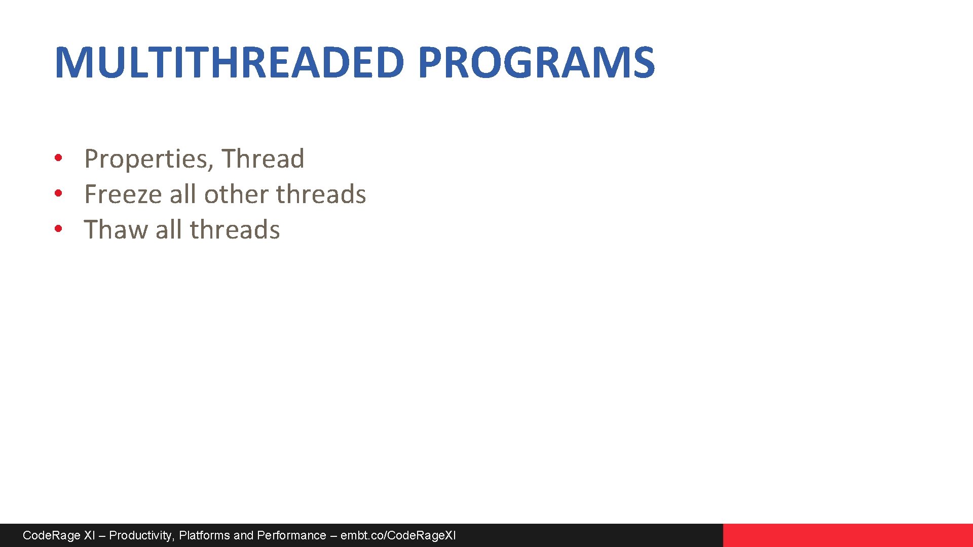 MULTITHREADED PROGRAMS • Properties, Thread • Freeze all other threads • Thaw all threads