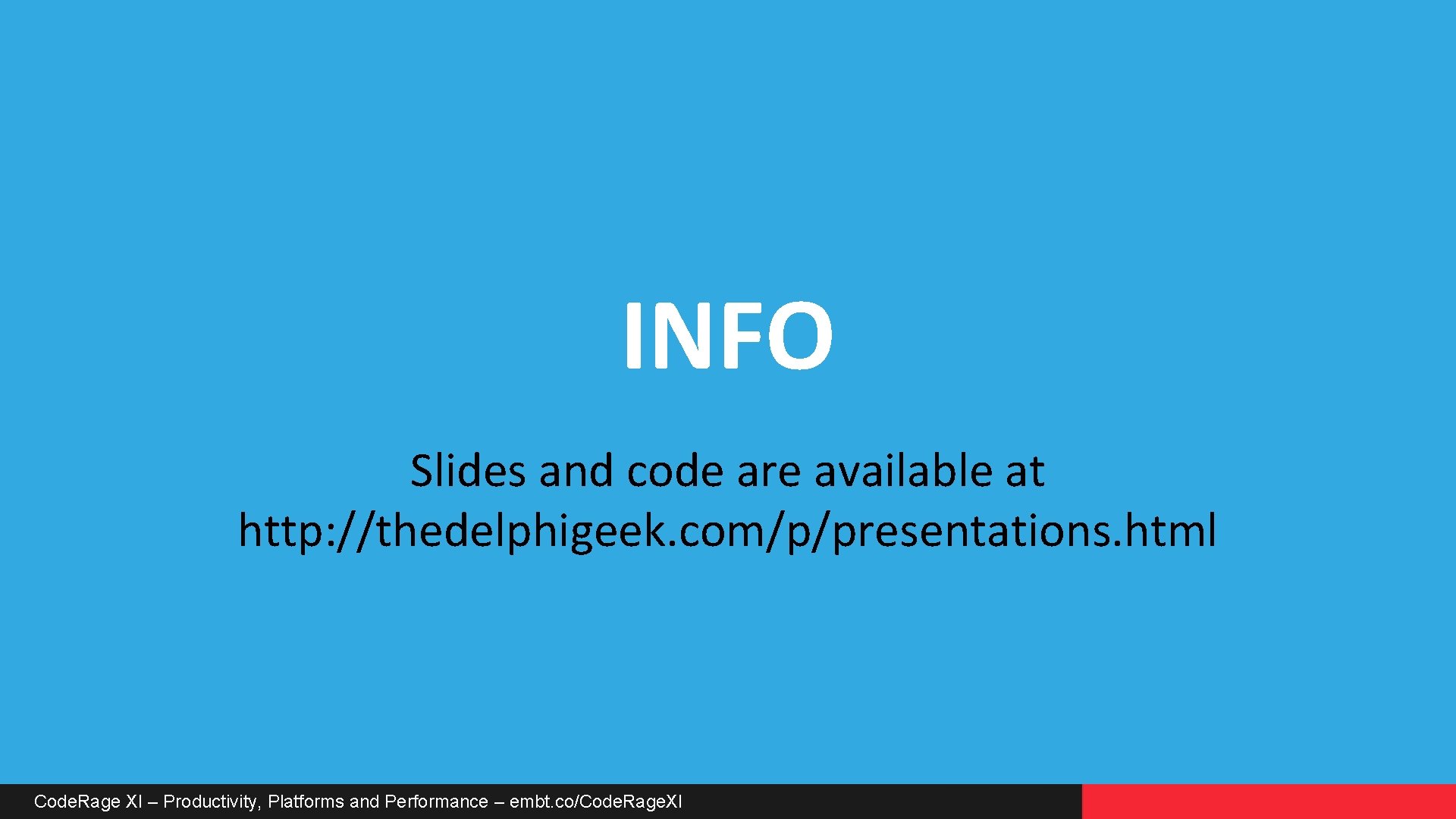 INFO Slides and code are available at http: //thedelphigeek. com/p/presentations. html Code. Rage XI