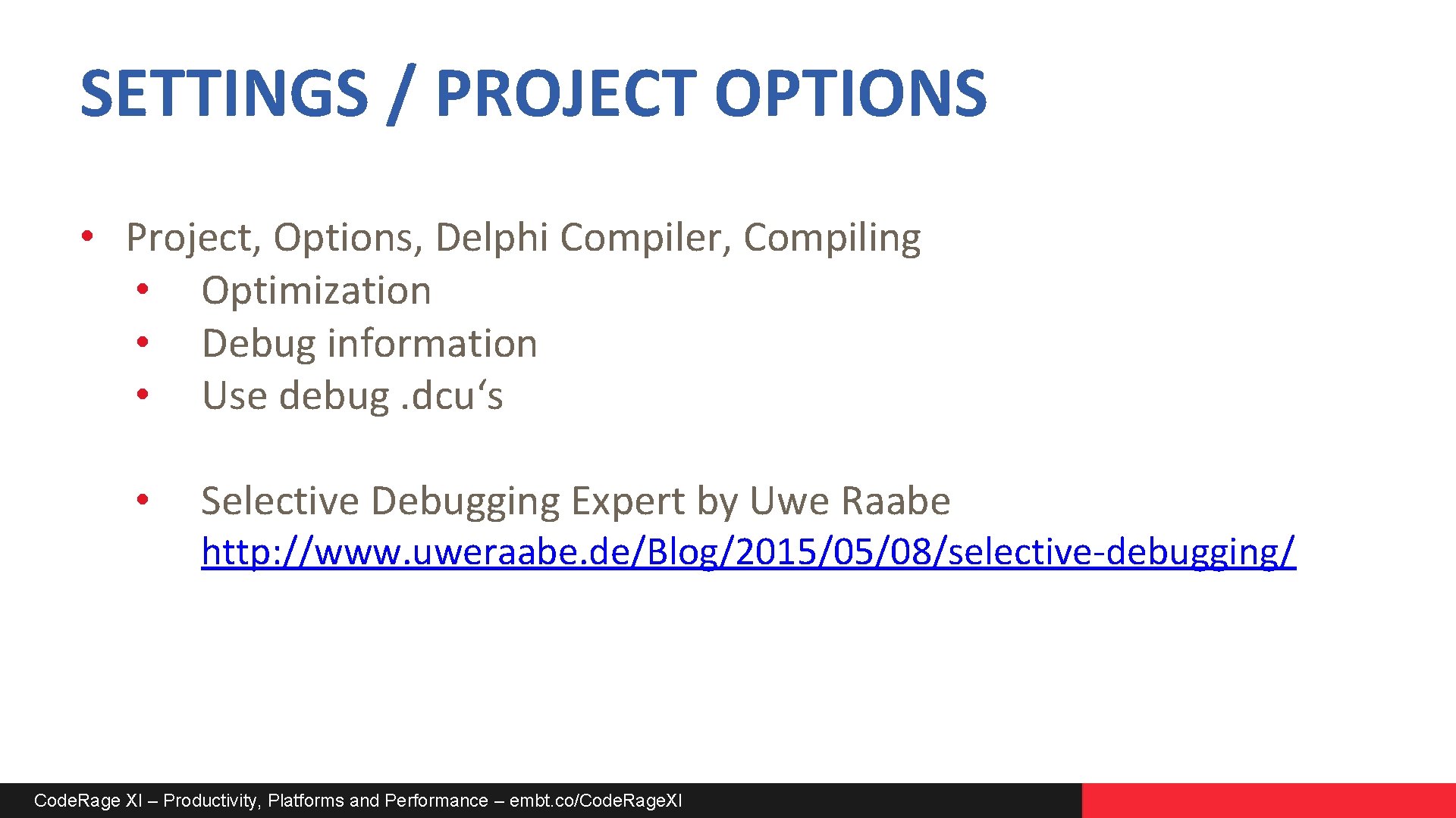 SETTINGS / PROJECT OPTIONS • Project, Options, Delphi Compiler, Compiling • Optimization • Debug