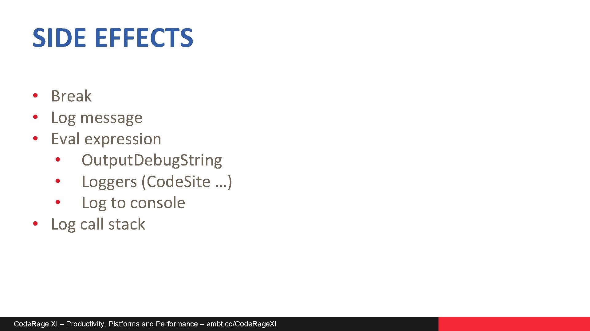 SIDE EFFECTS • Break • Log message • Eval expression • Output. Debug. String