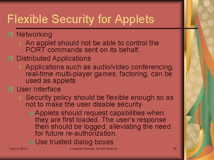 Flexible Security for Applets Networking An applet should not be able to control the