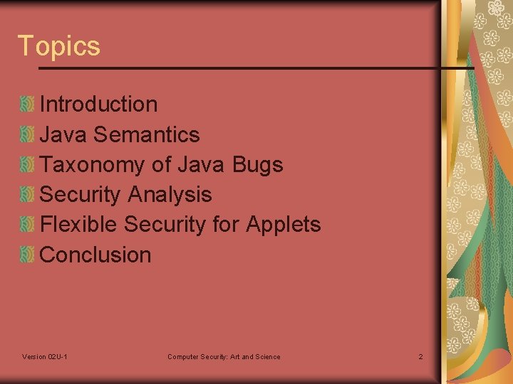 Topics Introduction Java Semantics Taxonomy of Java Bugs Security Analysis Flexible Security for Applets