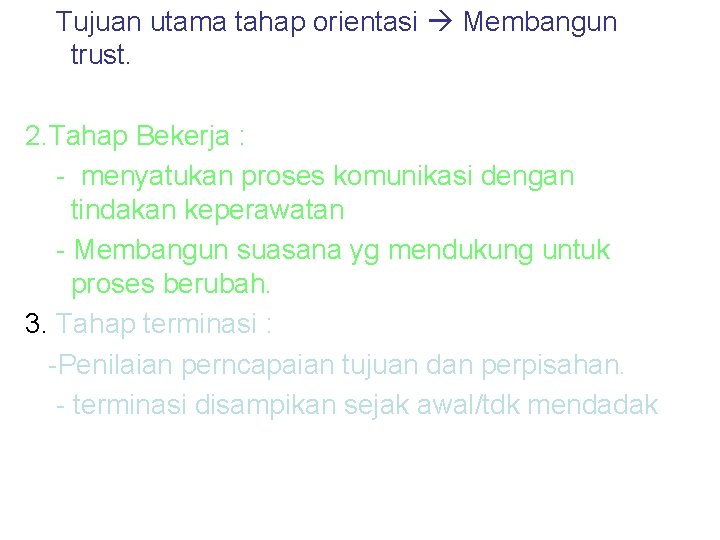 Tujuan utama tahap orientasi Membangun trust. 2. Tahap Bekerja : - menyatukan proses komunikasi